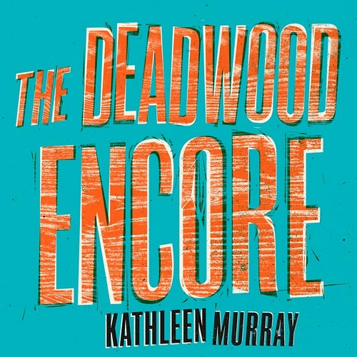 Stream The Deadwood Encore, By Kathleen Murray, Read by Naoise Dunbar and Enda  Oates by HarperCollins Publishers | Listen online for free on SoundCloud