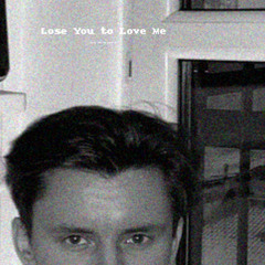 Lose You to Love Me