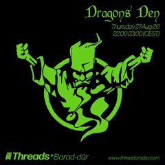 Dragons Den (Threads*BARAD-DÛR) - 27-Aug-20