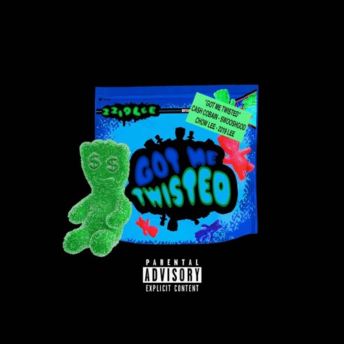 Got Me Twisted (Cash Cobain, Swoosh God, Chow Lee, 2219 Lee)