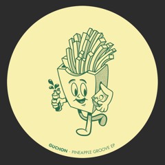 PREMIERE: Guchon - Pineapple Groove [Pomme Frite]