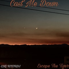 Cast Me Down w/Escape the Tiger