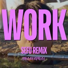 Ateez ft. Rihanna & Fifth Harmony - Work (Sefu Remix) {FREE DOWNLOAD}