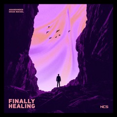 Abandonded & Shiah Maisel - Finally Healing [NCS Release]