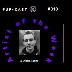 FUF Cast # 010 @Diskokatze