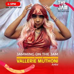JAMMING ON THE JAM WITH VALLERIE MUTHONI