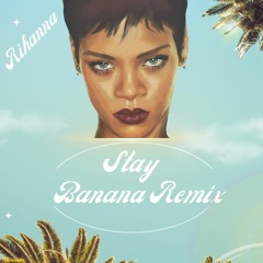 Rihanna - Stay (Banana Remix)