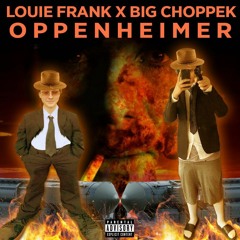 LOUIE FRANK X BIG CHOPPEK - OPPENHEIMER