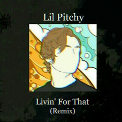 LIL PITCHY - Livin' For That (JEDI RAEL Remix)