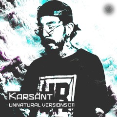 Unnatural Versions 011 | Karsänt