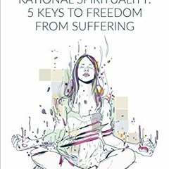 View EBOOK 💝 Buddhism: Rational Spirituality: 5 Keys to Freedom from Suffering by  M