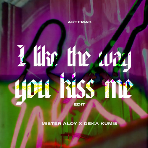 ARTEMAS - I LIKE THE WAY OFF ALONE (DEKAKUMIS x MISTER ALOY  EDIT )