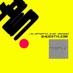 JIJIPWN:LIVE 2020 - WAVESTYLE96