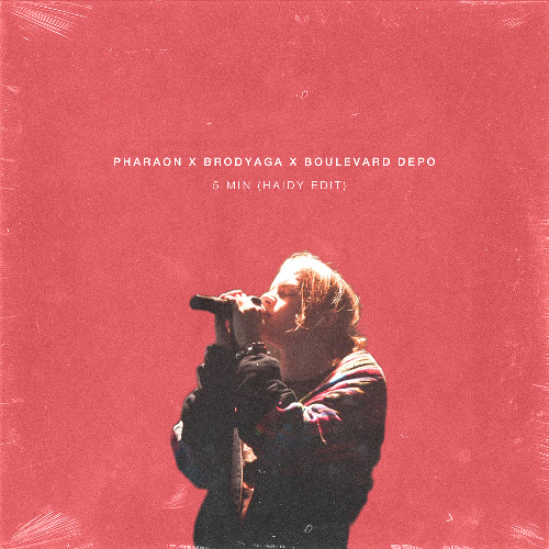 PHARAON x BRODYAGA x BOULEVARD DEPO - 5 MIN (Haidy Edit)