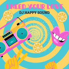 I Need Your Love (Dj Happy Sound)