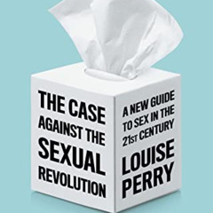 [Read] EPUB 💚 The Case Against the Sexual Revolution by  Louise Perry [KINDLE PDF EB