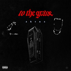 AKRUX - TO THE GRAVE