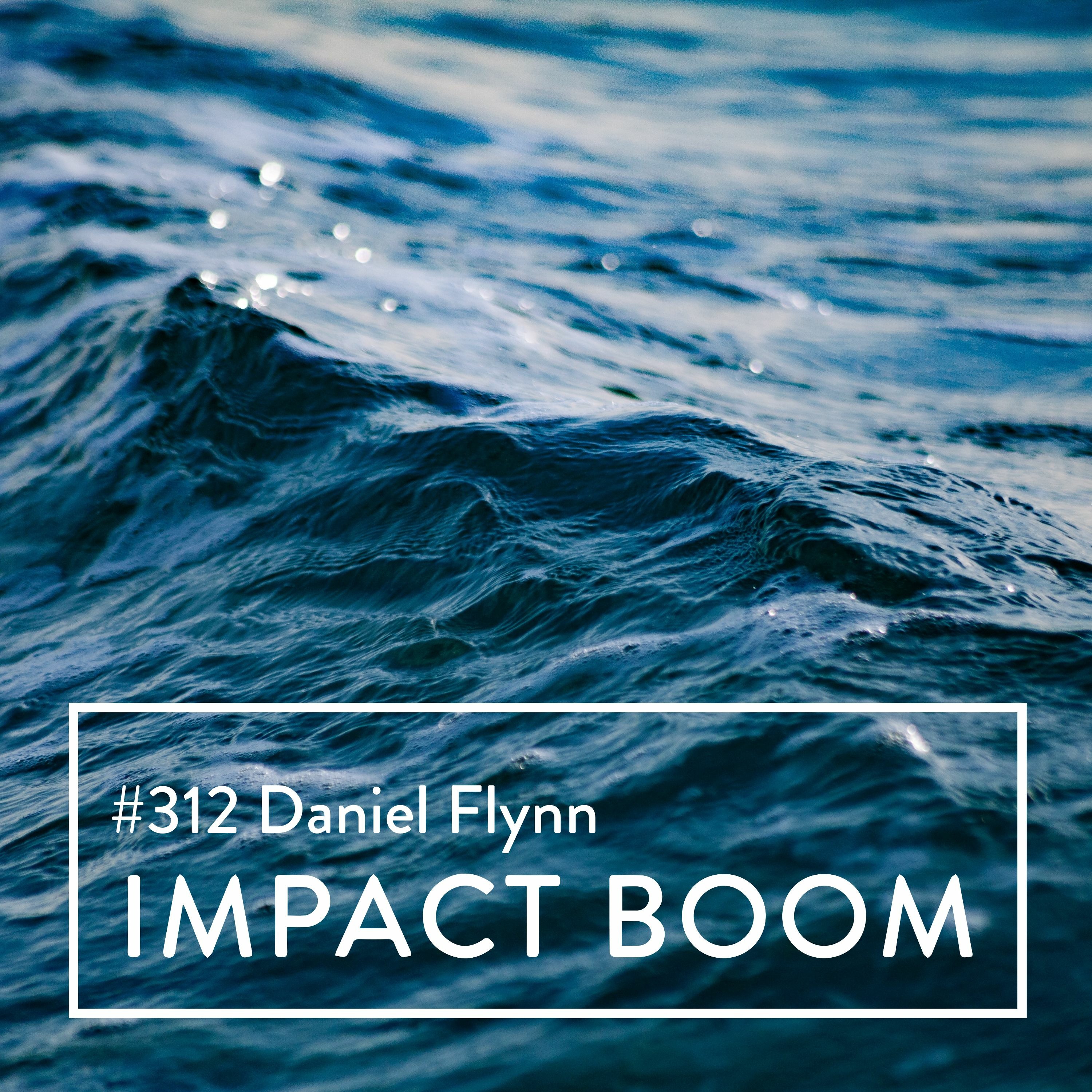 Episode 312 (2022) Daniel Flynn On The Secrets Of Successful Social Enterprises & Effective Leaders episode artwork