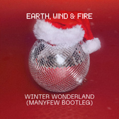 Earth, Wind & Fire - Winter Wonderland (ManyFew Bootleg) [RADIO EDIT]