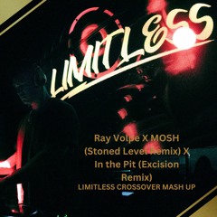 Ray volpe X MOSH (stoned level remix) X In the pit (Excision remix) LIMITLESS MASH UP-FREE DL