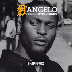 D'Angelo - Me and those dreamin eyes of mine (LHAP REMIX)