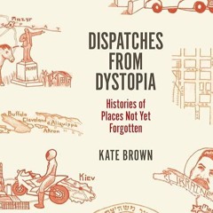 kindle👌 Dispatches from Dystopia: Histories of Places Not Yet Forgotten