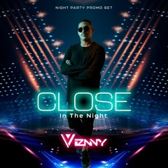 CLOSE IN THE NIGHT - VIZNNY NIGHT PARTY PROMO SET