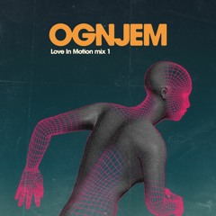 Love In Motion Mix 1 - OGNJEM