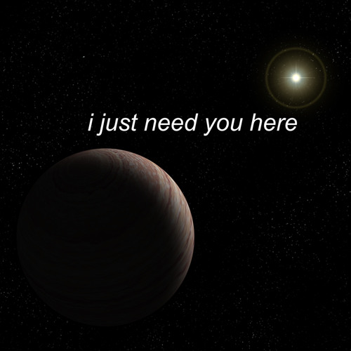 i just need you here - original