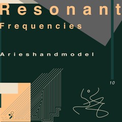 Resonant Frequencies Vol. 10 - Arieshandmodel