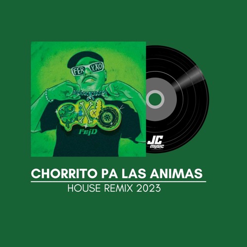 CHORRITO PA LAS ANIMAS - HOUSE REMIX 2023 -(FEID FT JC MUSIC) FREE DOWNLOAD