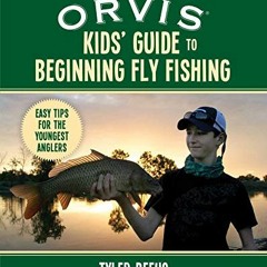 Get EBOOK EPUB KINDLE PDF The ORVIS Kids' Guide to Beginning Fly Fishing: Easy Tips f
