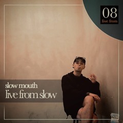 slowmouth_live from slow 001 REC