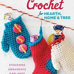 [READ] [EPUB KINDLE PDF EBOOK] Christmas Crochet for Hearth, Home & Tree: Stockings, Ornaments, Garl