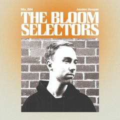 Jazden Hooper - The Bloom Selectors #004