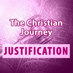 The Christian Journey - Justification