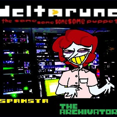 Spamsta The Archivator - [Deltarune; The Same Same Same Same Puppet]