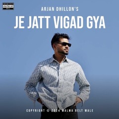 Je Jatt Vigad Gaya | Arjan Dhillon