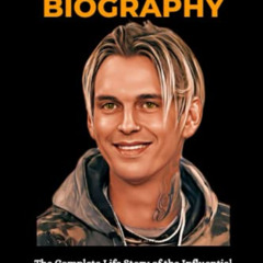 [VIEW] KINDLE 📗 AARON CARTER BIOGRAPHY: The Complete Life Story of the Influential S