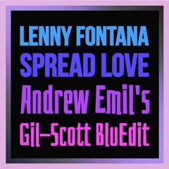 Lenny Fontana | Spread Love (Andrew Emil's Gil-Scott Re•BluEdit)
