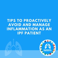 Tips to Proactively Avoid and Manage Inflammation as an IPF Patient