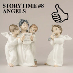 STORYTIME #8: ANGELS