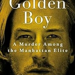 [GET] [PDF EBOOK EPUB KINDLE] Golden Boy: A Murder Among the Manhattan Elite by John