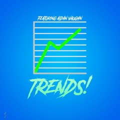 TRENDS ft. Aidan Vaughn p. Doza