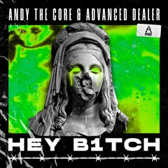 ANDY THE CORE & ADVANCED DEALER - HEY B1TCH