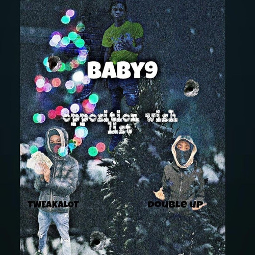 Tweakallat X Baby9 X Double up/OPPOSTION WISHLIST(prod by ralph)