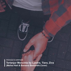 Terlanjur Mencinta — Lyodra, Tiara, Ziva (Melisa Hart & Barsena Bestandhi Cover)