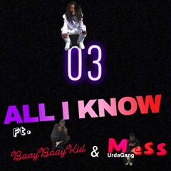 All I Know- 03 ft BaayBaayKid & Mess