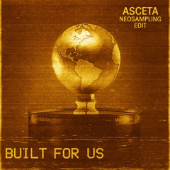 Matisse & Sadko - Built For Us (Asceta Neosampling Edit) [2018]