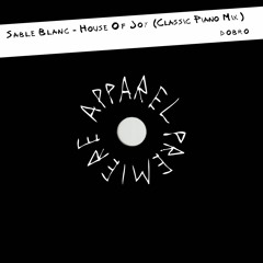 APPAREL PREMIERE: Sable Blanc - House Of Joy (Classic Piano Mix) [ДОБРО]